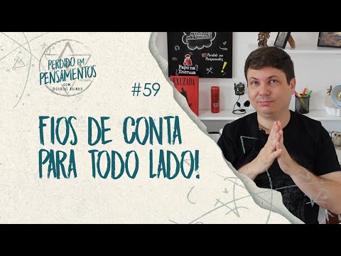 Pensamentos 59 -  Fios de conta para todo lado