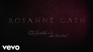 Rosanne Cash - A Feather&#39;s Not A Bird (Lyric Video)
