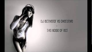 DJ Activator vs Overdrive - The Noise Of Act