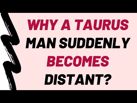 Why Does Taurus Man Pull Away