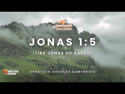 AMANHECENDO COM CRISTO - JONAS 1:5 - TIRA JONAS DO BARCO - #EP027