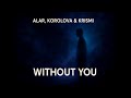 Alar, Korolova & Krismi - Without You