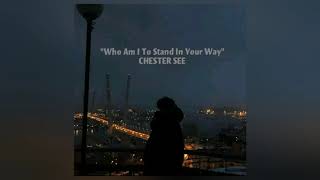 Who Am I To Stand In Your Way by Chester See