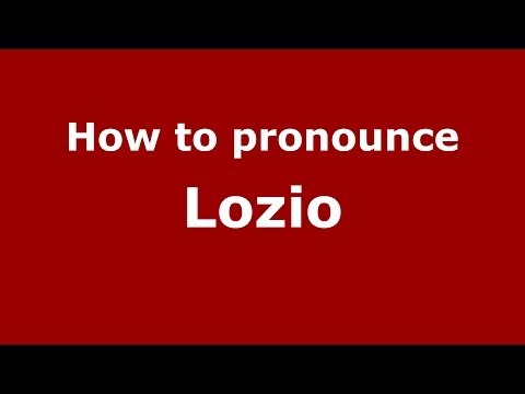 How to pronounce Lozio