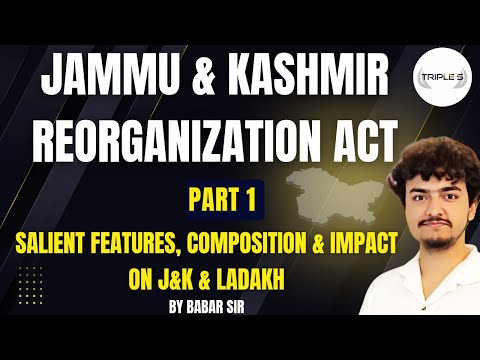 Jammu and Kashmir Reorganization Act - Part 1 || Salient Features - Composition and Impact on J&K