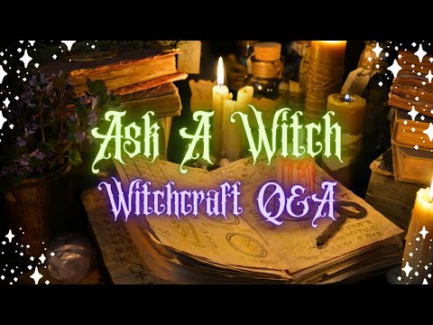 Ask a Witch: Witchcraft Q&A 61 - Sabbats, Spells and Spirits