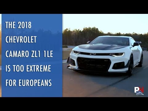 The 2018 Chevrolet Camaro ZL1 1LE Is Too Extreme For Europeans