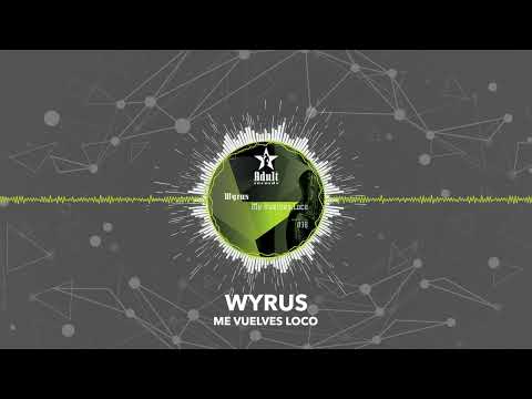 Wyrus - Me Vuelves Loco