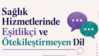 Panel | Sağlık Hizmetlerinde Eşitlikçi ve Ötekileştirmeyen Dil