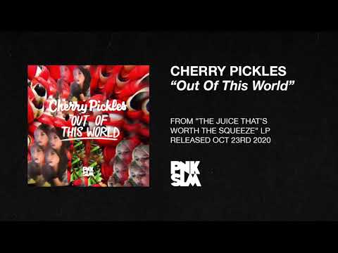 Cherry Pickles - "Out Of This World" (OFFICIAL AUDIO)