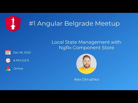 #1 Angular Belgrade Meetup - NgRx Component Store by Alex Okrushko