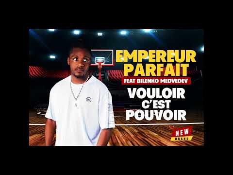 EMPEREUR PARFAIT feat BILENKO MEDVEDEV - VOULOIR CEST POUVOIR