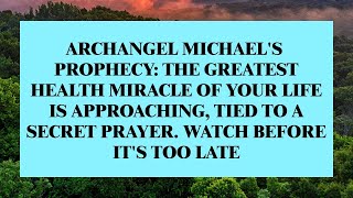 Archangel Michael Reveals a Prophecy — Your Greatest Healing Is Approaching