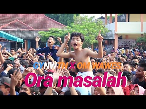 ORA MASALAH - GUYONWATON X OM WAWES