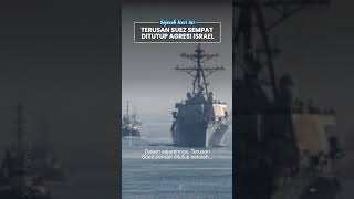 Terusan Suez Panjang 163 Km Dibuka Pertama Kali, Efek Ekonomi & Sempat Ditutup Akibat Agresi Israel