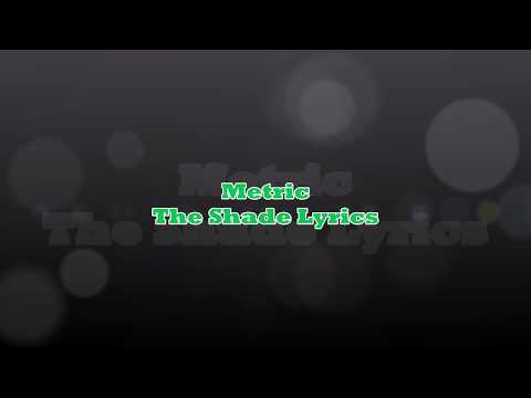 download lagu mp3 mp4 Metric The Shade Lyrics, download lagu Metric The Shade Lyrics gratis, unduh video klip Metric The Shade Lyrics