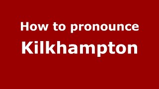 How to pronounce Kilkhampton