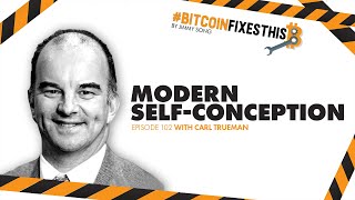 Bitcoin Fixes This #102: Modern Self-Conception with Carl Trueman