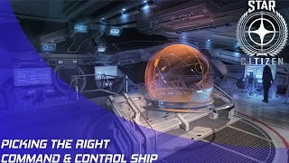Star Citizen: Picking the right Command & Control Ship!