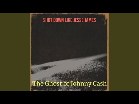 Shot Down Like Jesse James - The Ghost of Johnny Cash