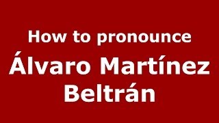 How to pronounce &aacute;lvaro Mart&iacute;nez Beltr&aacute;n