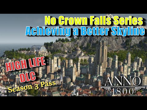 Anno 1800 HIGH LIFE DLC - Achieving a Better Skyline! - No Crown Falls Series #9