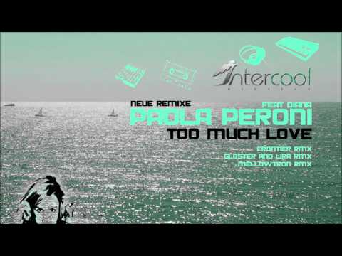 Paola Peroni feat Diana - Too much love - Mellotron Remix (Neue Remixe)