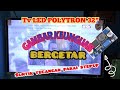 TV LED POLYTRON 32 GAMBAR BERUBAH UBAH KE UNGUAN BERGETAR