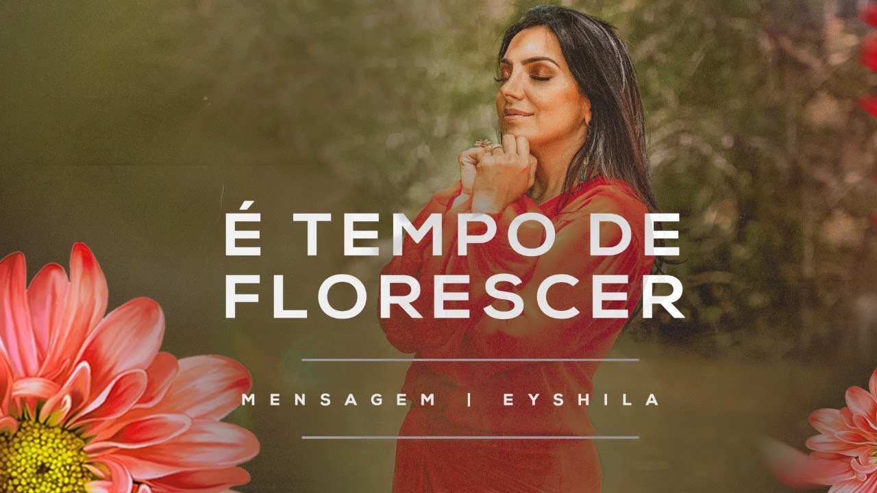 MENSAGEM | É TEMPO DE FLORESCER | EYSHILA