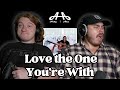 Love The One You Re With Stephen Stills Andy Alex FIRST TIME REACTION