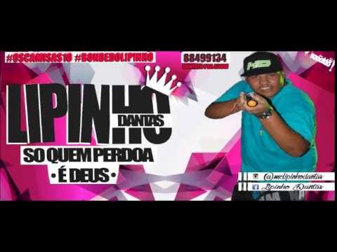 MC LIPINHO DANTAS SÓ QUEM PERDOA É DEUS LANCAMENTO 2015 (SE INSCREVE NO CANAL)