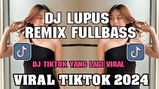 Download lagu DJ LUPUS REMIX FULLBASS || DJ VIRAL TIKTOK 2024 YANG KALIAN CARI !!! mp3 Download lagu DJ LUPUS REMIX FULLBASS || DJ VIRAL TIKTOK 2024 YANG KALIAN CARI !!! mp3