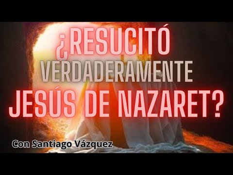 🔴¿Resucitó verdaderamente Jesús de Nazaret? ¡Importantísimo!