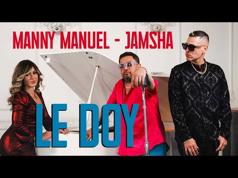 Manny Manuel - Jamsha - Le Doy (Video Oficial)