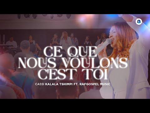 CE QUE NOUS VOULONS C'EST TOI (LIVE) | @cassikalalatshimpiofficiel90 Feat @RafGospelMusic