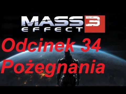 Mass Effect 3 - Odcinek 34 - Pożegnania