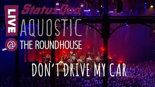 Status Quo &#39;DON&#39;T DRIVE MY CAR&#39; from Aquostic! Live At The Roundhouse - OUT NOW!