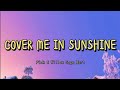 P!nk & Willow Sage Hart - Cover Me In Sunshine (Lyrics) P!nk & Willow Sage Hart - Cover Me In Sunshine (Lyrics)