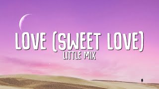 Little Mix - Love (Sweet Love) (Lyrics)