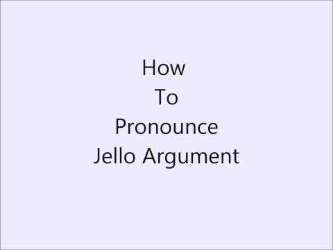 How to pronounce Jello Argument