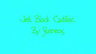 Stereos-Jet Black Cadillac with lyrics