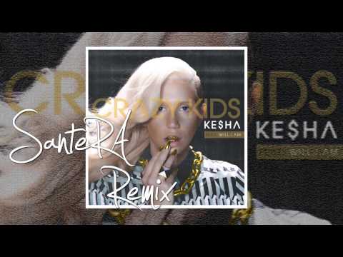 Ke$ha - Crazy Kids ft Will.I.Am  (Santera Remix)