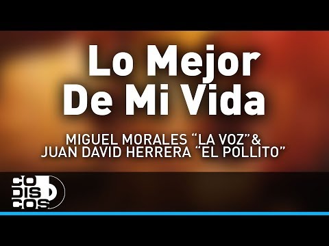 Lo Mejor De Mi Vida, Miguel Morales La Voz y Juan David Herrera El Pollito - Audio