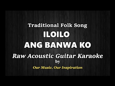 ILOILO ANG BANWA KO | Traditional Folk Song | Raw Acoustic Guitar Karaoke |OUR Music OUR Inspiration