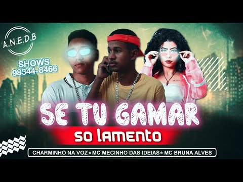 🔴 MC MECINHO DAS IDEIAS E MC CHARMINHO NA VOZ - SE TU GAMAR SÓ LAMENTO ( A.N.E.D.B )