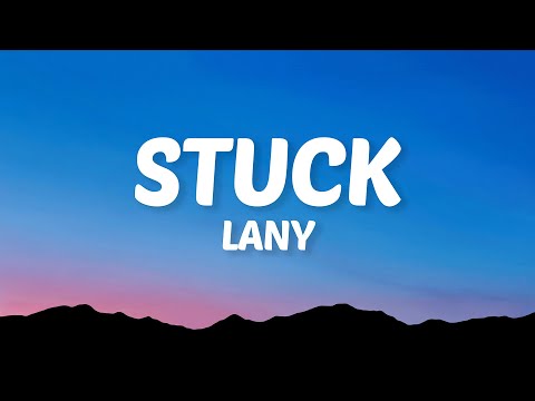 LANY - Stuck (Lyrics)