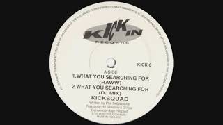 Kicksquad - What You Searching For (Raww)