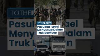 Pasukan Israel Menyusup ke Dalam Truk Bantuan untuk Serang Nuseirat, Pura-pura Memberi Bantuan