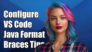 How to Configure Visual Studio Code for Java Document Formatting and Braces