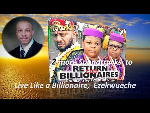Return of the Billionaires Again (Live Like a Billionaire, Ezekwueche)
